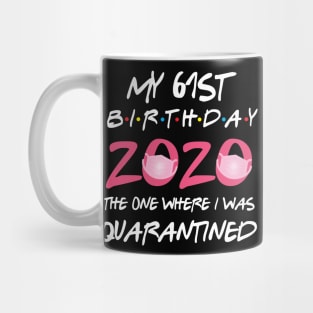 61st birthday 2020 the one where i was quarantined Mug